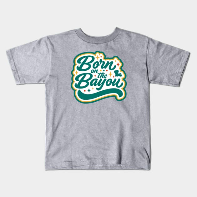 Born on the Bayou Kids T-Shirt by SLAG_Creative